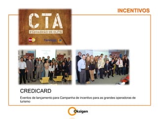 INCENTIVOSCREDICARD Eventos de lançamento para Campanha de incentivo para as grandes operadoras de turismo 