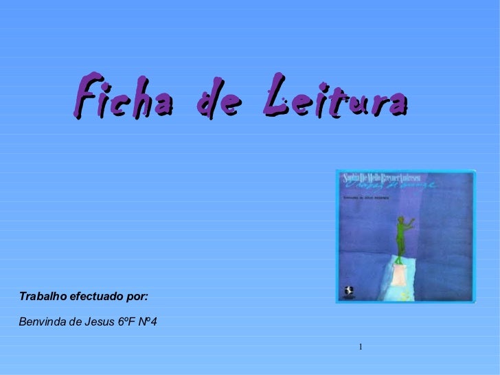 Ficha de Leitura Trabalho efectuado por: Benvinda de Jesus 6ºF Nº4 