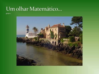Um olhar Matemático…grupo 2