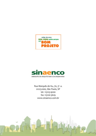 Rua Marquês de Itu, 70, 3º. a.
01223-000, São Paulo, SP
tel. 113123-9200
fax 113120-3629
www.sinaenco.com.br
 