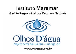 Instituto Maramar
Gestão Responsável dos Recursos Naturais




          www.maramar.org.br
 