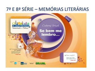 7ª E 8ª SÉRIE – MEMÓRIAS LITERÁRIAS
 