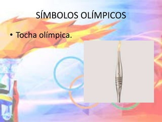 SÍMBOLOS OLÍMPICOS
• Tocha olímpica.
 