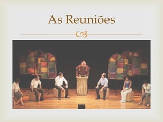 As Reuniões


 