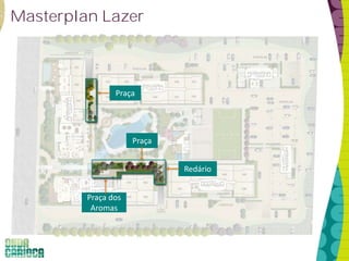 Praça
Masterplan Lazer
Redário
Praça
Praça dos
Aromas
 