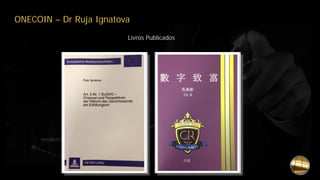 ONECOIN – Dr Ruja Ignatova
Livros Publicados
 