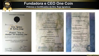 Fundadora e CEO One Coin
Prêmios e Certificados da Dra. Ruja Ignatova
 
