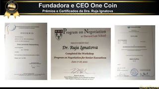 Fundadora e CEO One Coin
Prêmios e Certificados da Dra. Ruja Ignatova
 