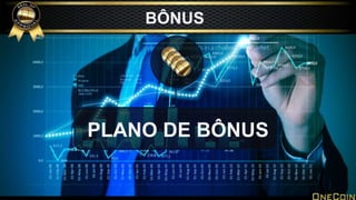 PLANO DE BÔNUS
BÔNUS
 
