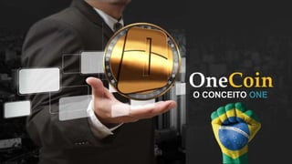 Oportunidade
O CONCEITO ONE
 