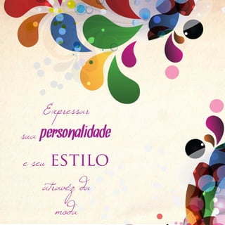 Expressar
sua personalidade
e seu estilo
    atravéz da
       moda
 