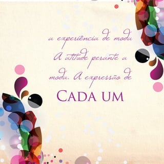 a experiência de moda
 A atitude perante a
moda. A expressão de
 Cada um
 