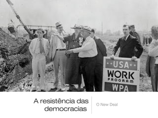 A resistência das
democracias

O New Deal

 