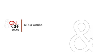 Mídia Online
ONLINE




                        ONLINE
 