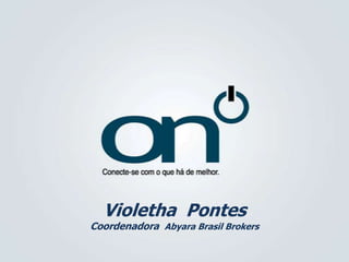 Violetha Pontes
Coordenadora Abyara Brasil Brokers
 