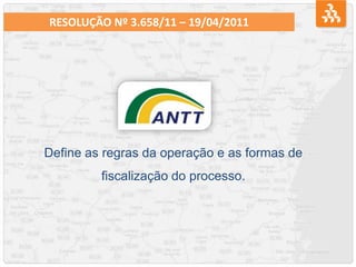 Define as regras da operação e as formas de
fiscalização do processo.
RESOLUÇÃO Nº 3.658/11 – 19/04/2011
 