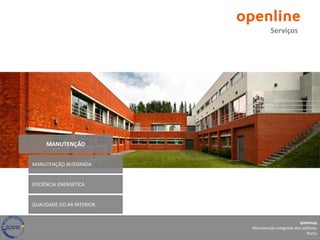 Serviços




     MANUTENÇÃO


MANUTENÇÃO INTEGRADA


EFICIÊNCIA ENERGÉTICA


QUALIDADE DO AR INTERIOR


                                                  Ipatimup
                           Manutenção integrada dos edifícios
                                                      Porto
 