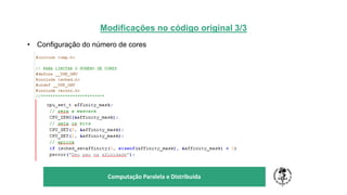 Modificações no código original 3/3
• Configuração do número de cores
TÍTULO DO SEU SEMINÁRIO
Subtítulo
Computação Paralela e Distribuída
 