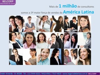 Mais de    1 milhão de consultores
somos a 3ª maior força de vendas da América Latina
 