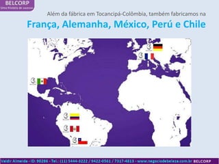 Além da fábrica em Tocancipá-Colômbia, também fabricamos na
França, Alemanha, México, Perú e Chile
 