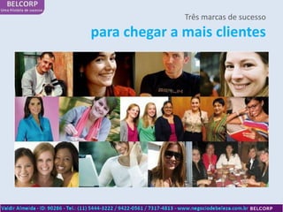 Três marcas de sucesso
para chegar a mais clientes
 