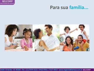 Para sua família...
 