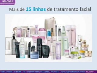 Mais de 15 linhas de tratamento facial
 