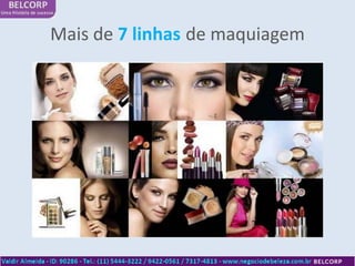 Mais de 7 linhas de maquiagem
 