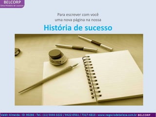 Para escrever com você
   uma nova página na nossa

História de sucesso
 