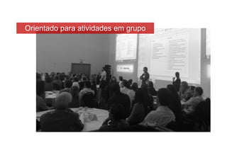 Orientado para atividades em grupo
 