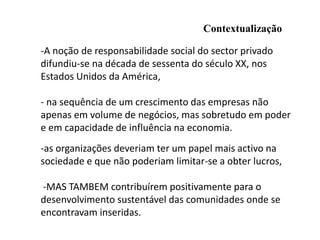 Metodologia de trabalho-Partindo de uma pesquisa bibliográfica sobre o tema em estudo   -visa a definir os conceitos de responsabilidade social e de sustentabilidade-bem como a analisar o modo como as diferentes organizações se apresentam