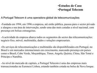 Zon MultimédiaO grupo ZON Multimédia, Serviços de Telecomunicações e Multimédia, SGPS, SA -nasceu de uma cisão no seio da Portugal Telecom, que levou à autonomia da holding PT Multimédia e adopção da nova designação para:ZON Multimédia, em 2008, como forma de reafirmação do grupo no mercado.Líder no mercado da televisão por subscrição e inovadora no lançamento de alguns produtos integrados de televisão, internet e telecomunicações, -a ZON Multimédia é também líder no mercado de exibição cinematográfica e o segundo maior Internet Provider do país, contando com mais de 1,6 milhões de clientes.