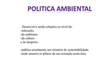 Comunicação AMBIENTALANÁLISE DO SITEEm relação ao site da ZON MULTIMEDIA, -verificamos que embora esteja presente o link da sustentabilidade na pagina inicial os conteúdos da mesma são desgarrados, -pois verifica-se um amontoado de informação que não exprime uma politica de Responsabilidade Social coerente e até mesmo duradoura. -Arriscamos a dizer que estamos perante uma empresa que aplica o termo Responsabilidade Social, como uma atitude “politicamente correcta”.  