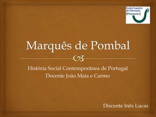História Social Contemporânea de Portugal
        Docente João Maia e Carmo




                              Discente Inês Lucas
 