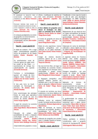 I Simpósio Nacional de Métodos e Técnicas da Geografia e
XXII Semana de Geografia

A

ELABORAÇÃO DE MAQUETES PARA A

ALFABETIZAÇÃO

CARTOGRÁFICA:

EXPERIÊNCIA DO PIBID

UMA

(RAFAEL FERNANDES

DA SILVEIRA)

EDUCAÇÃO

INDÍGENA PARA ALUNOS DO

oficina – reutilização de caixinhas de
leite como artesanato. (Fernanda
Viana Balestrim/ Jaqueline Vaz
Timoteo)

Eixo 01 – Local: sala 02 J12

Maringá, 22 a 25 de outubro de 2013
p.
ISBN: 9788587884299
Trabalhando o tema copa do mundo
na sala de aula: uma abordagem
metodológica do PIBID Geografia
UFRN. (Kellia de Oliveira Bezerril/
Iapony Rodrigues Galvão/ Alexandre
do Nascimento Bezerra)

ENSINO FUNDAMENTAL ATRAVÉS DE OFICINA –
CESTOS TRANÇADOS A PARTIR DE PAPEL DE

(JAQUELINE VAZ
FERNANDA VIANA BALESTRIM)
JORNAL

TIMOTEO/

A revolução paradigmática no ensino
da geografia e os novos horizontes
didáticos nas paisagens da
complexidade e da arte (Ilton Jardim
de Carvalho Jr)

Eixo 02 – Local: sala 02 J12
A cidade de Londrina – PR e o lago
igapó: contextualização geográfica
acerca da produção de um espaço
público (Carlos Alexandre de
Bortolo)
Os assentamentos rurais de
reforma agrária da região norte
do estado de São Paulo – o
assentamento de córrego rico
(Jaboticabal-SP) em questão
(Fernando Veronezzi)
Território e territorialidades
guarani: um estudo da terra
indígena Tekoa Tenondé Porá
(Lidiana Cruz da Costa/ Luciene
Cristina Risso
A luta pela terra no brasil:
exemplos de Florestópolis e
Porecatú– PR (Sandra Anelí
Mendes Rinaldo)
Uma caracterização das principais
fontes de renda para agricultura
familiar: um estudo de caso no
interior do Paraná (Andreia de
Farias/ Sergio Fajardo)
O papel do consumo na economia
brasileira contemporânea
(Vitor Hugo Ribeiro; Márcio Roberto
Ghizzo)
Educação
do
campo:
uma
possibilidade de conter a migração
rural-urbano entre os jovens em
Goioxim/PR
(Liamar
Bonatti
Zorzanello/ Patricia dos Santos/
Maricler Salete Wollinger Kovalczuk)
Empreendimentos populares e novas

O livro didático de geografia como
difusor de ideologias: um olhar
sobre os conteúdos da lei 10.6393.
(Gilberto Pereira Rocha de Godoi/
Thiago Bueno Saab)

Eixo 03 – Local: sala 02 J12

O ensino de geografia em áreas de
fronteira.
(Vitor
Ferreira
de
Souza/Thiago Bueno Saab)

Mapeamento do uso atual da terra
na região metropolitana da baixada
santista (sp) com a utilização de
geotecnologias (Gustavo Henrique
Beraldino Teramatsu / Instituto de
Geociências – Universidade Estadual
de Campinas)

Relato de uma experiência: ensinar
projeções cartográficas com a
utilização de um globo iluminado.
(José Carlos Girotto/ Heitor Petinari
Ferrari)

Elaboração de cartas de declividade
utilizando o ábaco digital por meio
de tablets (Felipe Rodrigues Macedo
/ Programa de Pós-Graduação em
Geografia/UEM)

Estágio de vivência docente:
primeiros saberes de ser e estar
professor. (Mariana Baccarin/ Luana
Thayza de Oliveira)

A expansão urbana de Francisco
Beltrão: uma análise temporal
através das geotecnologias (PEREIRA,
Josielle Samara; HENDGES, Elvis
Rabuske; MARION, Fabiano André /
Curso de Geografia – Universidade
Estadual do Oeste do Paraná)

São José de Entre Rios, um lugar na
encruzilhada da economia mundo:
uma experiência de interação entre
universidade e grupos sociais
subalternizados. (Clayton Luiz da
Silva/ Margarida de Cássia Campos)
A linguagem cartográfica: uma
proposta didática possível de
atividade para o uso de mapas nas
aulas de geografia. (Gilberto Pereira
Rocha de Godoi/ Thiago Bueno
Saab)
O conceito de território nos livros
acadêmicos e nos livros didáticos do
ensino fundamental. (Josiele Fátima
Lindner/ Márcia da Silva)
Reflexões acerca do ambiente
escolar: formação inicial do professor
de geografia. (Cristiane Aparecida da
Silva Freitas)
PIBID na formação de futuros
professores de geografia: desafios e
possibilidades na UFPEL (RS)
(Adriana DAL MOLIN/ Ande Quandt
KLUG/ Adriano Luís Heck SIMON)
Utilização da neográfica nos estudos
sobre o trabalho infantil no Paraná.
(Sandra Terezinha Malysz)

Eixo 02 – Local: sala 03 J12

Paisagem etnográfica - por uma
técnica de estudo de tipologia
segundo a escala (Bruno Frank,
Kelton Gabriel e Humberto Yamaki /
Universidade Estadual de Londrina)
Aplicação
de
técnicas
de
sensoriamento
remoto
e
geoprocessamento nas nascentes da
bacia hidrográfica do Ribeirão São
Tomé,
Cianorte-PR
(Fernanda
Bortolatto - Departamento de
Geografia – Universidade Estadual
do Centro-Oeste)
A geodiversidade do campus da
UFRRJ-seropédica:
assinaturas
ambientais para o plano diretor
participativo (Maria Hilde de Barros
Goes/ Pedro Assis Costa Martins/
Jorge Xavier da Silva (Departamento
de Geociências / Universidade
Federal Rural do Rio de Janeiro)

Eixo 06 - Local: sala 03 J12
Política partidária e eleitores:
considerações sobre a geografia
eleitoral de Guarapuava-PR. (Daniel
Cirilo Augusto/ Márcia da Silva)

 