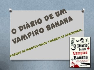 Diário de um Vampiro Banana 