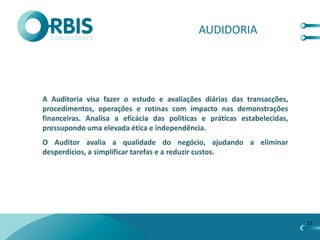 AUDIDORIA




A Auditoria visa fazer o estudo e avaliações diárias das transacções,
procedimentos, operações e rotinas com impacto nas demonstrações
financeiras. Analisa a eficácia das políticas e práticas estabelecidas,
pressupondo uma elevada ética e independência.
O Auditor avalia a qualidade do negócio, ajudando a eliminar
desperdícios, a simplificar tarefas e a reduzir custos.




                                                                          17
 
