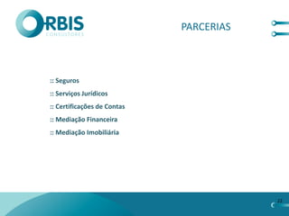PARCERIAS



:: Seguros
:: Serviços Jurídicos
:: Certificações de Contas
:: Mediação Financeira
:: Mediação Imobiliária




                                         22
 