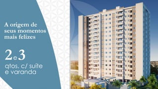 A origem de
seus momentos
mais felizes

23

e
qtos. c/ suíte
e varanda

 