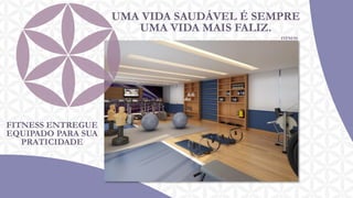 UMA VIDA SAUDÁVEL É SEMPRE
UMA VIDA MAIS FALIZ.
FITNESS

FITNESS ENTREGUE
EQUIPADO PARA SUA
PRATICIDADE

 
