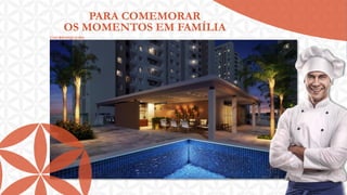 PARA COMEMORAR
OS MOMENTOS EM FAMÍLIA
CHURRASQUEIRA

 