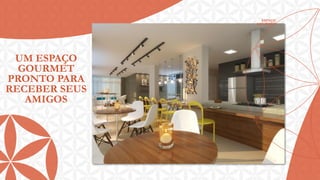 ESPAÇO
GOURMET

UM ESPAÇO
GOURMET
PRONTO PARA
RECEBER SEUS
AMIGOS

 
