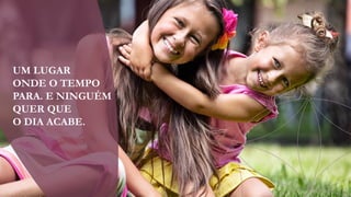 UM LUGAR
ONDE O TEMPO
PARA. E NINGUÉM
QUER QUE
O DIA ACABE.

 