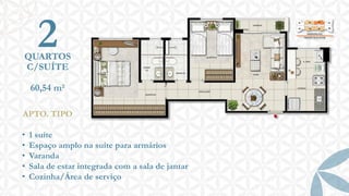2

QUARTOS
C/SUÍTE
60,54 m²
APTO. TIPO

•
•
•
•
•

1 suíte
Espaço amplo na suíte para armários
Varanda
Sala de estar integrada com a sala de jantar
Cozinha/Área de serviço

 