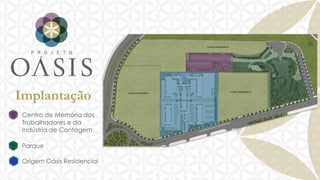 Implantação
Centro de Memória dos
Trabalhadores e da
Indústria de Contagem
Parque
Origem Oásis Residencial

 