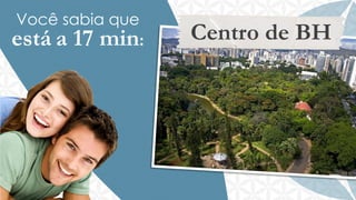 Você sabia que

está a 17 min:

Centro de BH

 