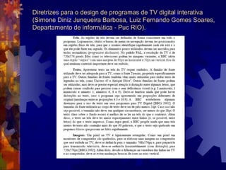 Diretrizes para o design de programas de TV digital interativa
(Simone Diniz Junqueira Barbosa, Luiz Fernando Gomes Soares,
Departamento de informática - Puc RIO).
 