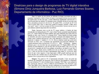 Diretrizes para o design de programas de TV digital interativa
(Simone Diniz Junqueira Barbosa, Luiz Fernando Gomes Soares,
Departamento de informática - Puc RIO).
 