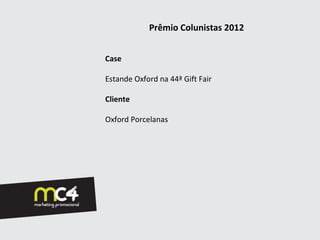 Prêmio Colunistas 2012


Case

Estande Oxford na 44ª Gift Fair

Cliente

Oxford Porcelanas
 