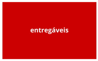 entregáveis
 